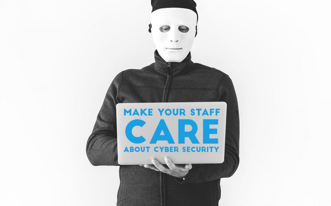 make your staff care about cyber security