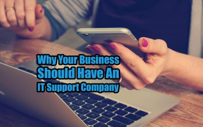 Why Your Business Should Have An IT Support Company